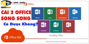 Cài 2 Office Song Song Có Được Không ?