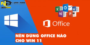 Nên Cài Office Nào Cho Win 11?